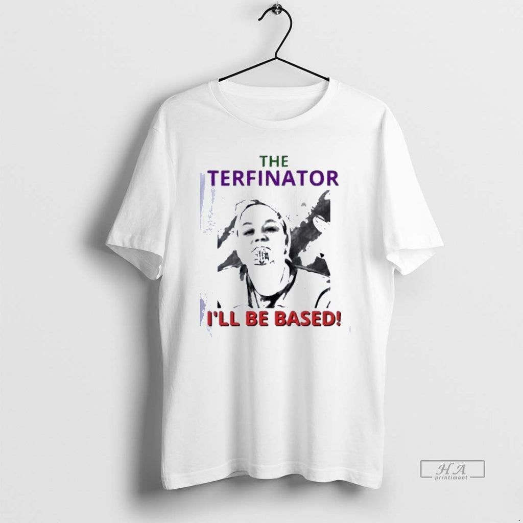 Official Trendy The Terfinator Ill Be Based Shirts