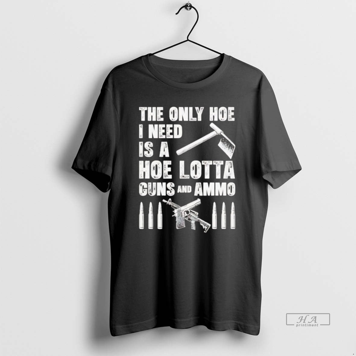 Official Trendy The Only Hoe I Need Is A Hoe Lotta Guns And Ammo Tee