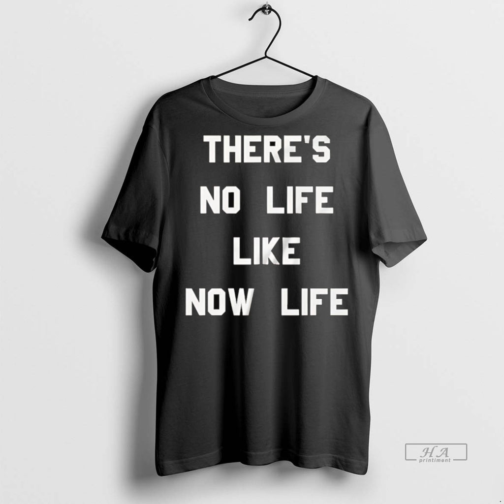Official Trendy Theres No Life Like Now Life Tee Sweater
