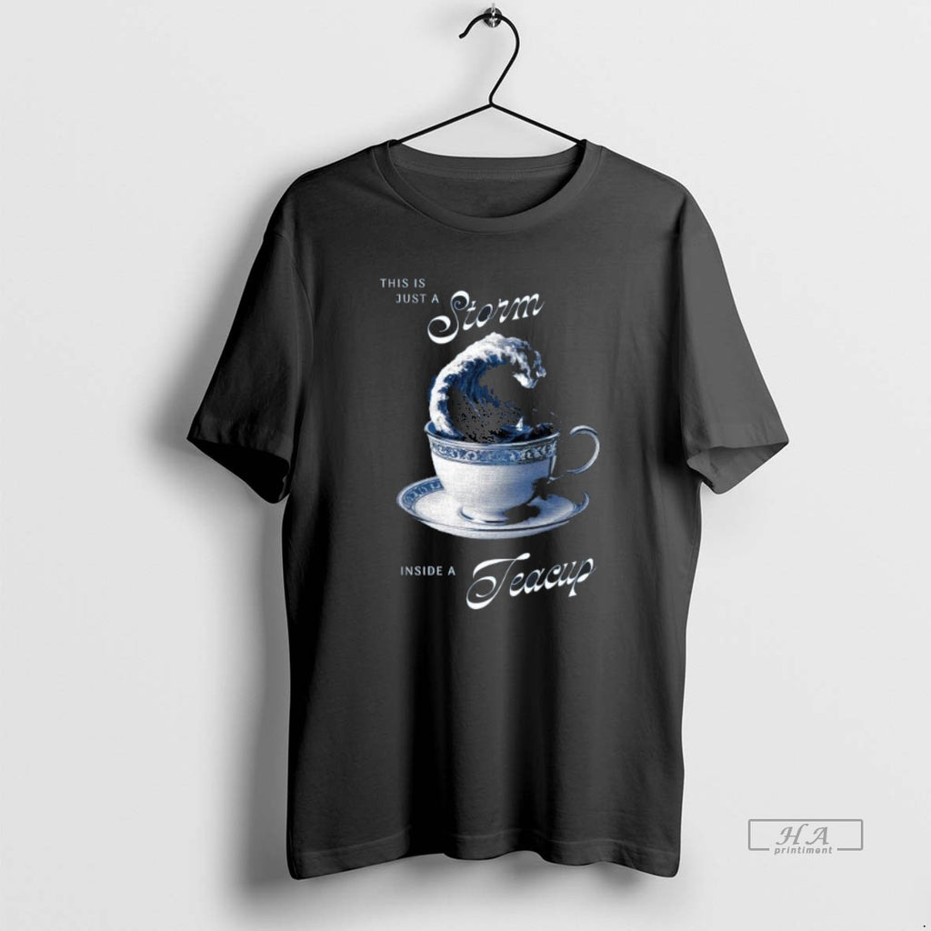 Official Trendy This Is Just A Storm Inside A Teacup