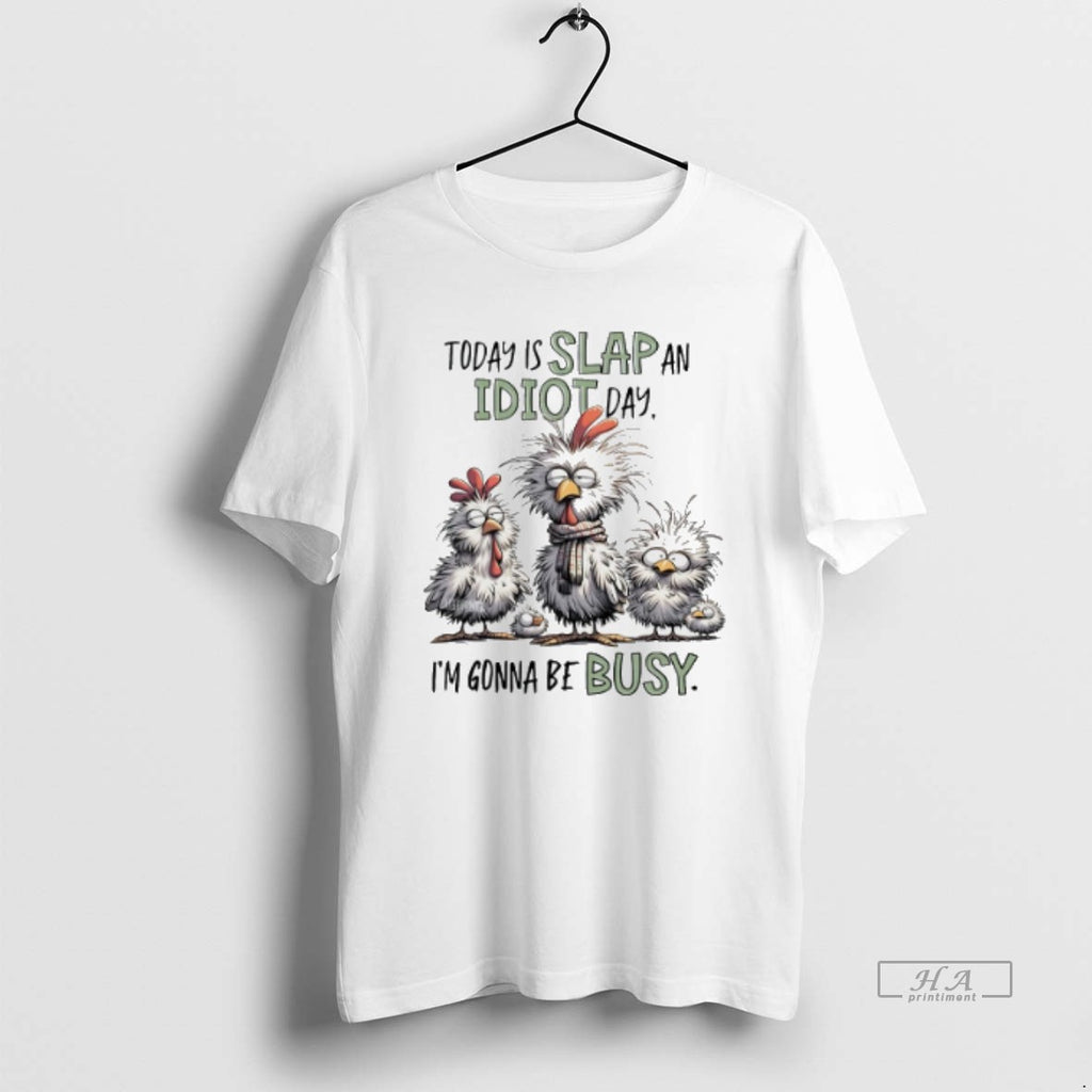 Official Trendy Today Is Slap An Idiot Day Im Gonna Be Busy