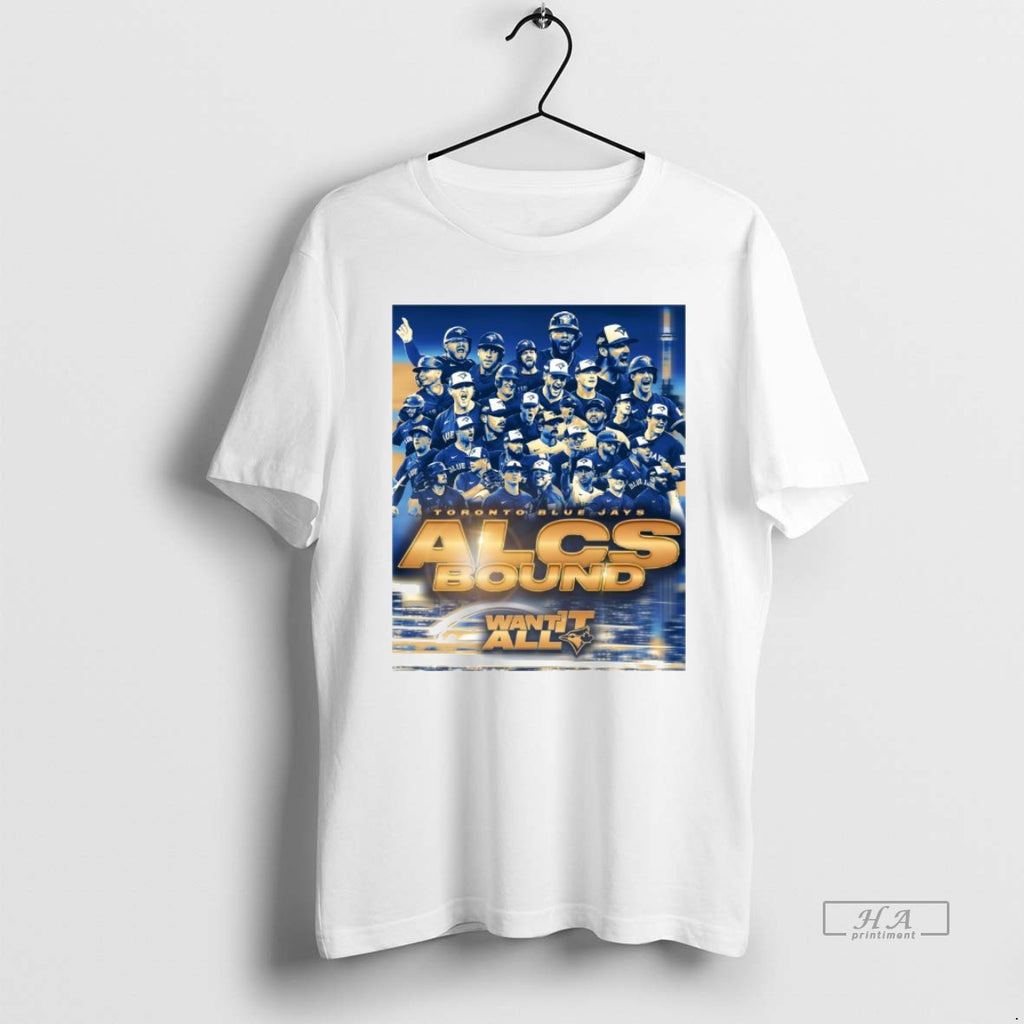 Official Trendy Toronto Blue Jays Mlb 2025 Alcs Championship Bound Want It All
