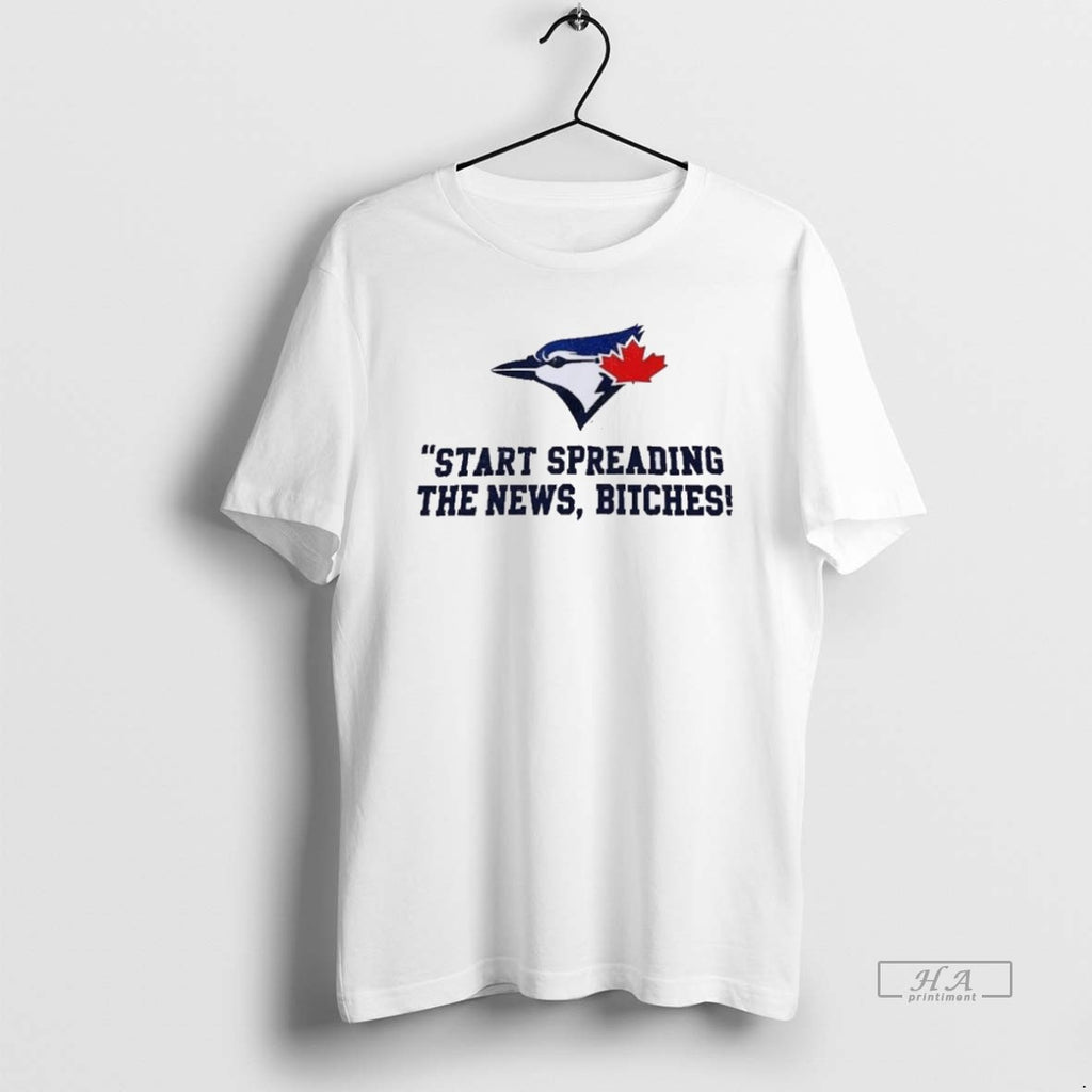 Official Trendy Toronto Blue Jays Start Spreading The News Bitches John Schneider Quote