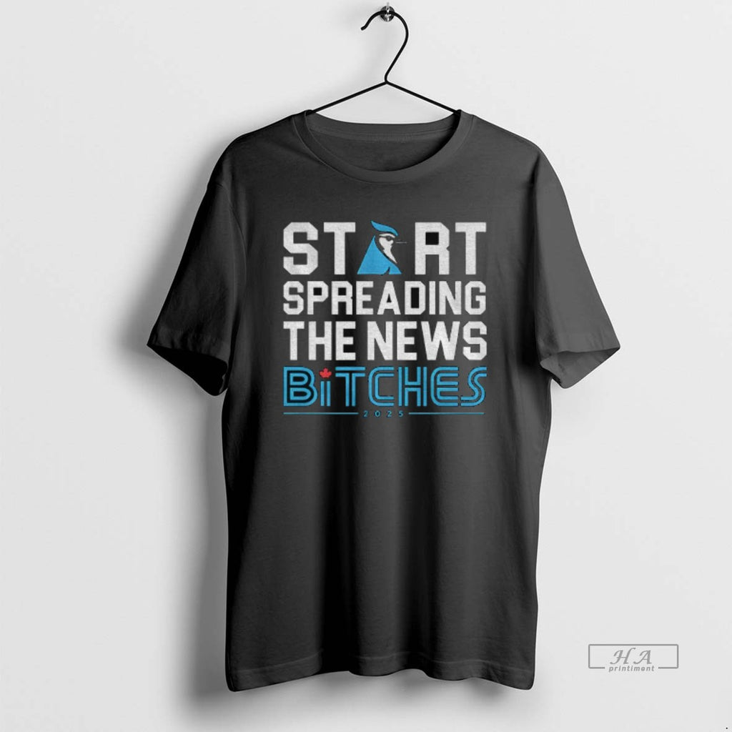Official Trendy Toronto Blue Jays Baseball 2025 Start Spreading The News Bitches Funny