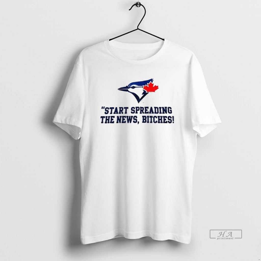 Official Trendy Toronto Blue Jays Baseball Start Spreading The News Bitches John Schneider Quote Tee