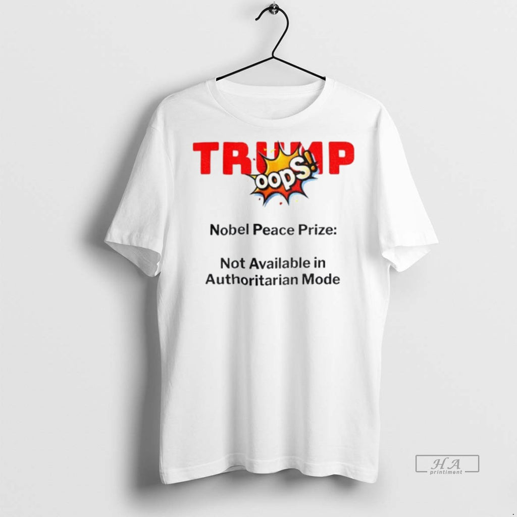 Official Trendy Trump Nobel Peace Prize 2025 News Parody Not Available In Authoritarian Mode Tee