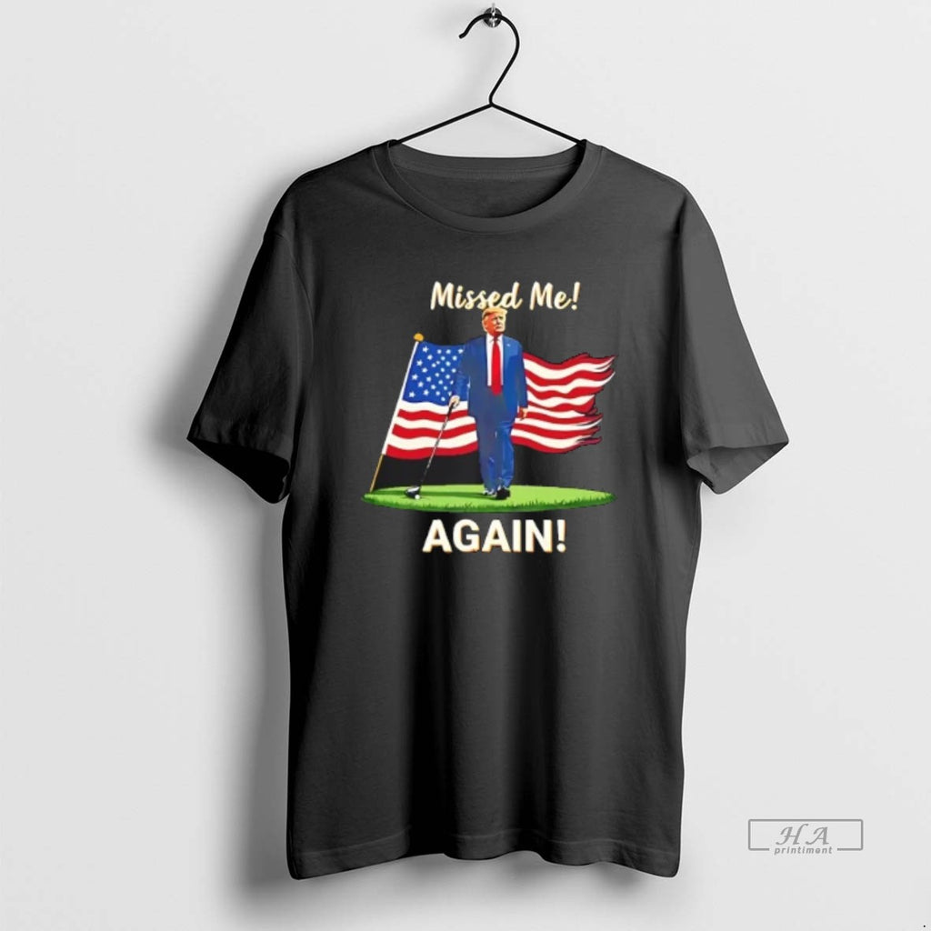 Official Trendy Trump Golf America Flag Missed Me Again