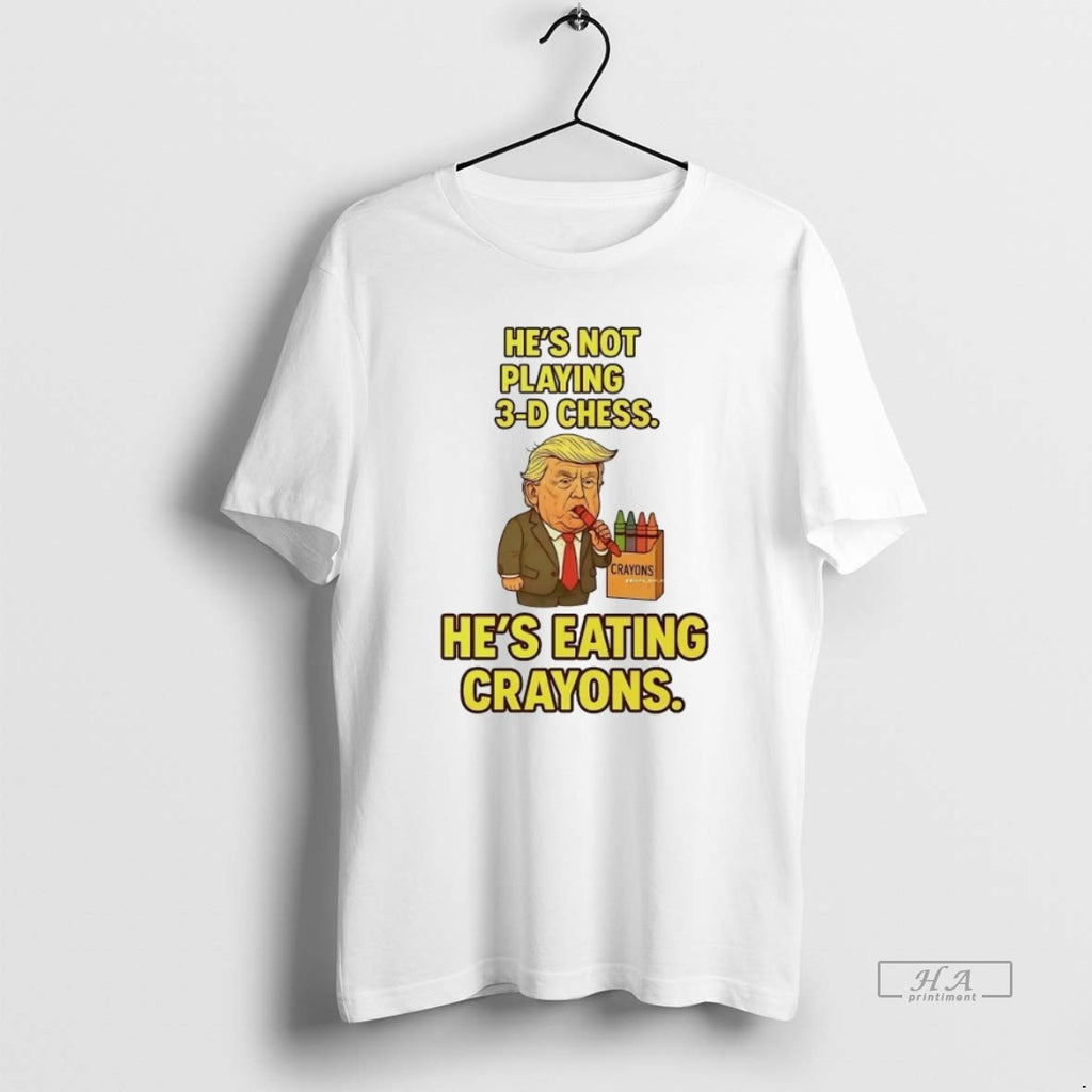 Official Trendy Trump Hes Not Playing 3d Chess Hes Eating Crayons