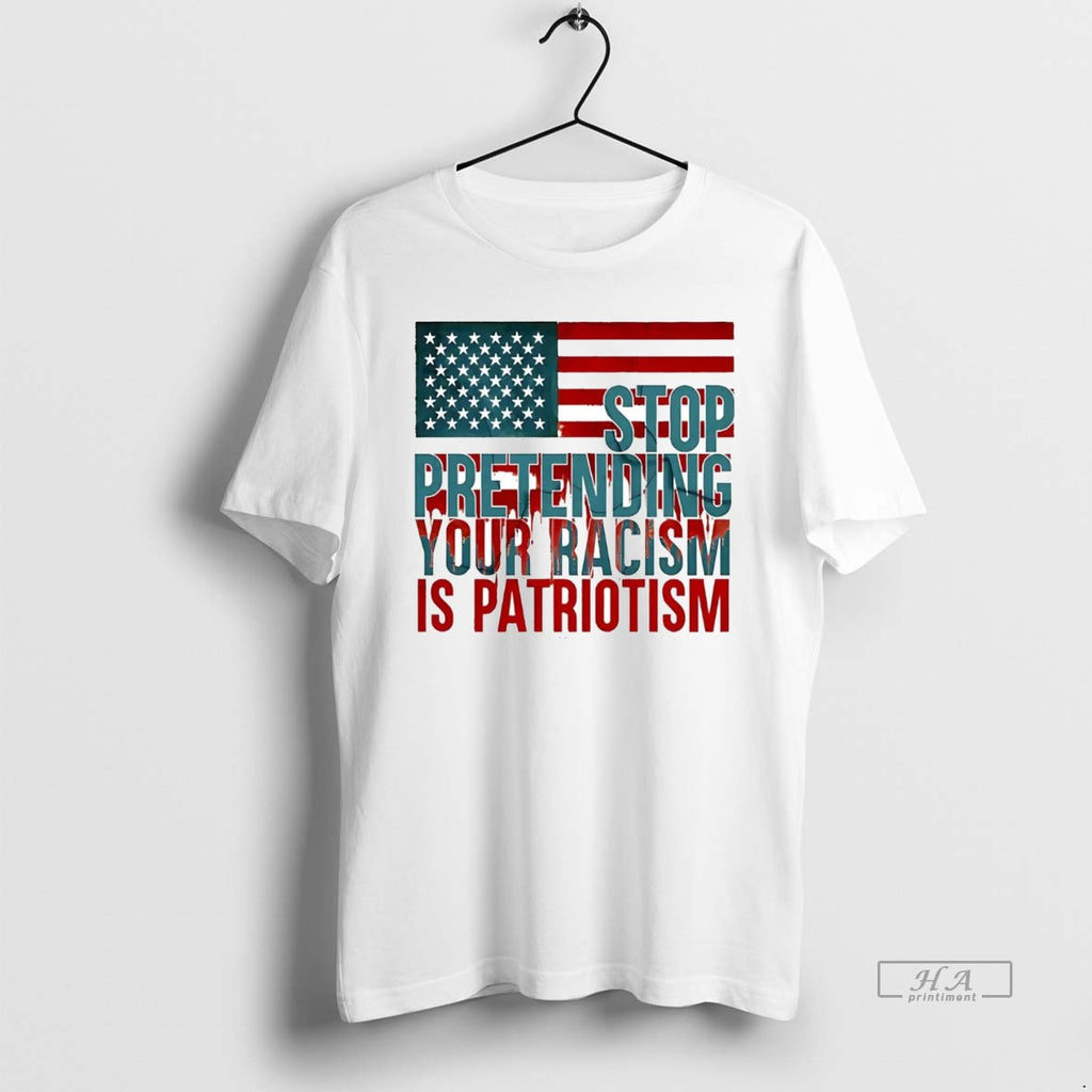 Official Trendy Us Flag Stop Pretending Your Racism Is Patriotism