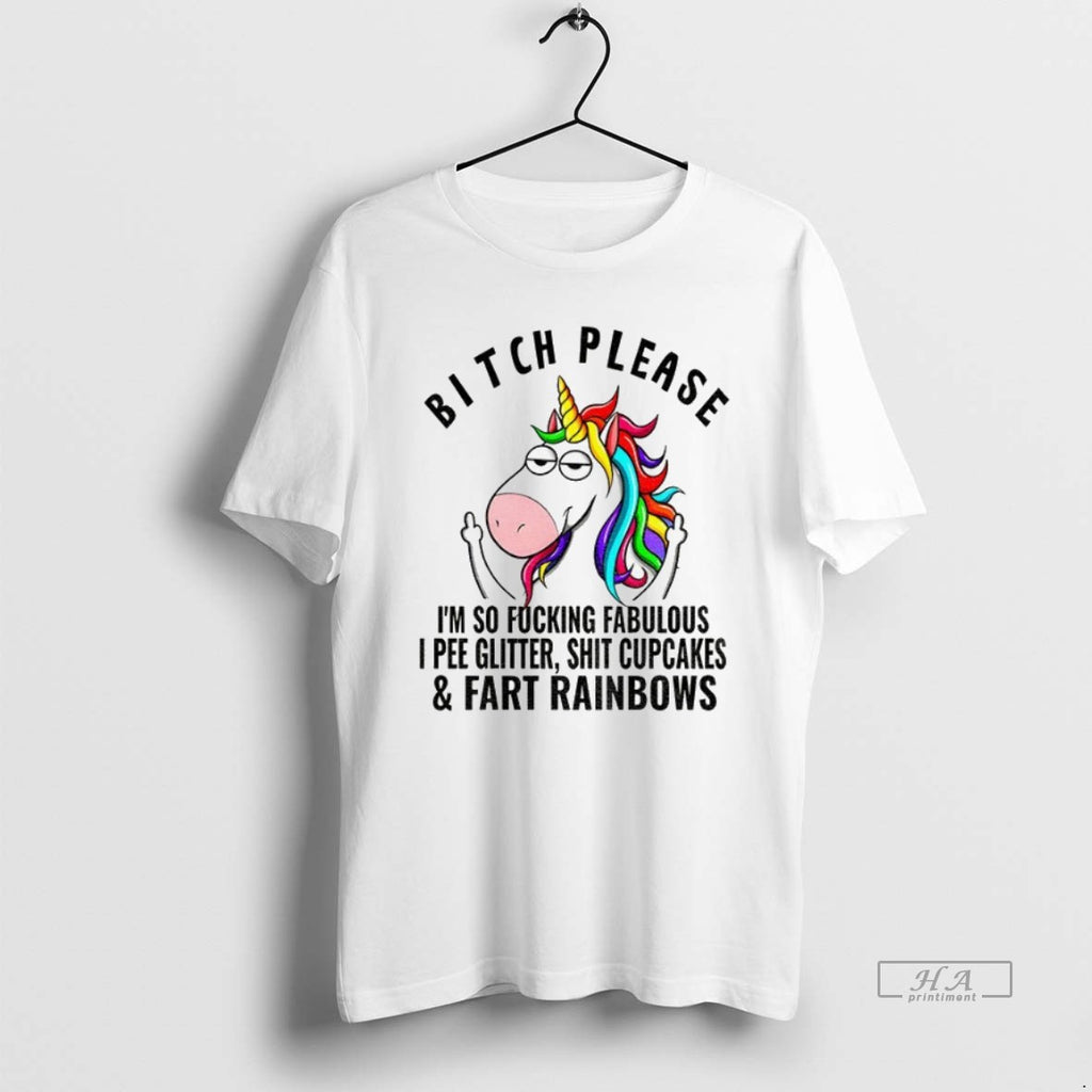 Official Trendy Unicorn Bitch Please Im So Fucking Fabulous I Pee Glitter Shit Cupcakes And