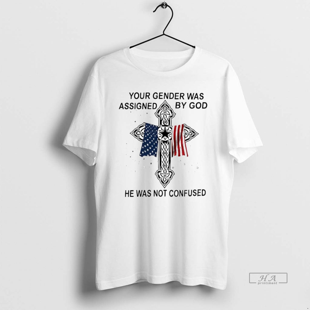 Official Trendy Veteran Your Gender Was Assigned By God He Was Not Confused