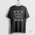 Official Trendy Were Not Broke Were Pre Rich