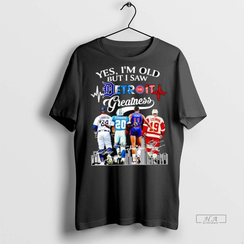 Official Trendy Yes Im Old But I Saw Detroit Greatness Baseball Football Basketball And Hockey