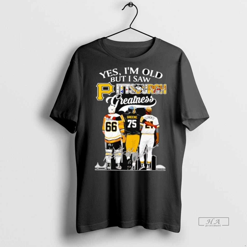 Official Trendy Yes Im Old But I Saw Pittsburgh Greatness Hockey Football And Baseball Players