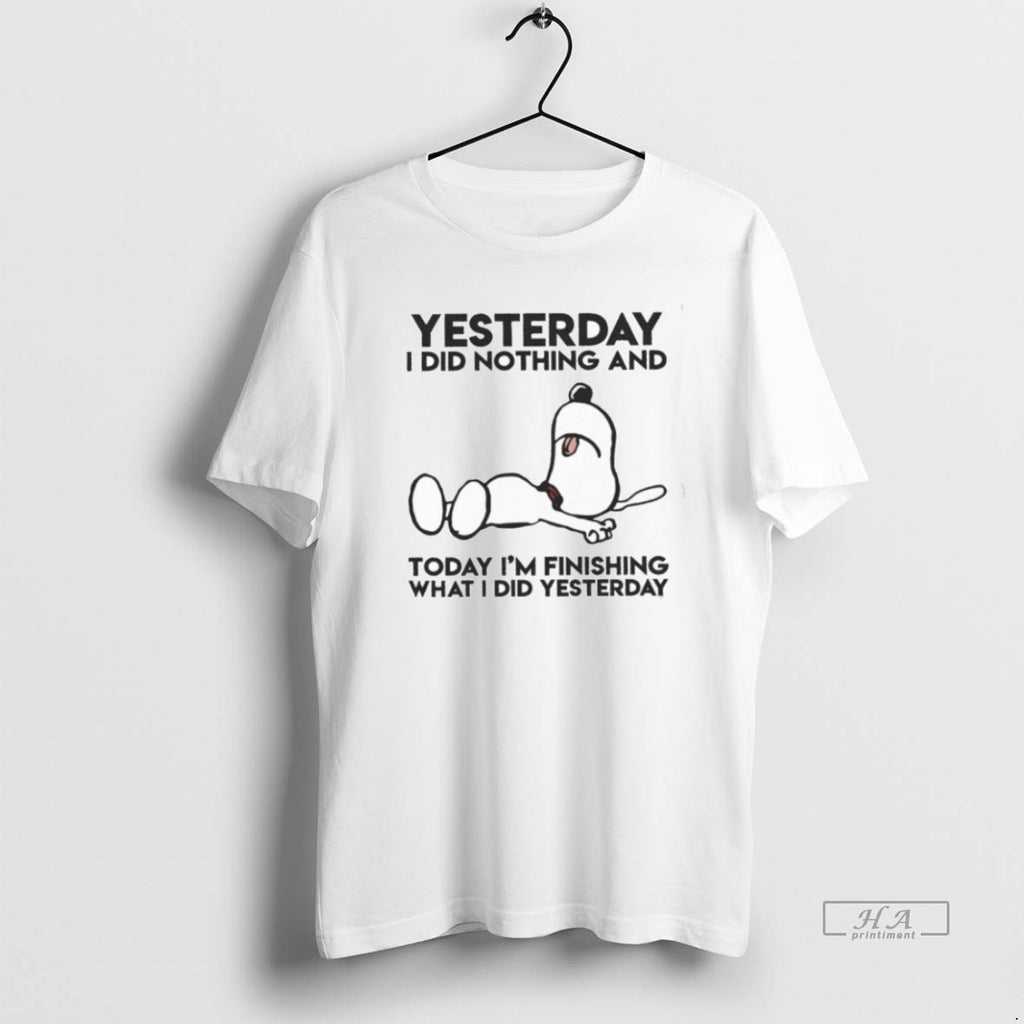 Official Trendy Yesterday I Did Nothing And Today Im Finishing What I Did Yesterday Tee