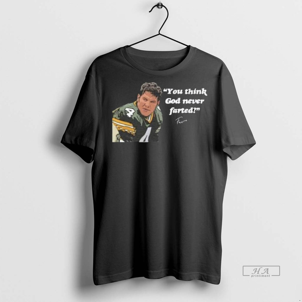 Official Trendy You Think God Never Farted Faure Shirts Tee Sweater