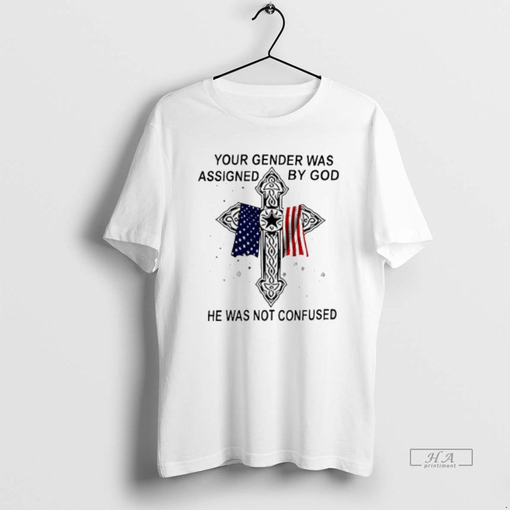 Official Trendy Your Gender Was Assigned By God He Was Not Confused Veteran