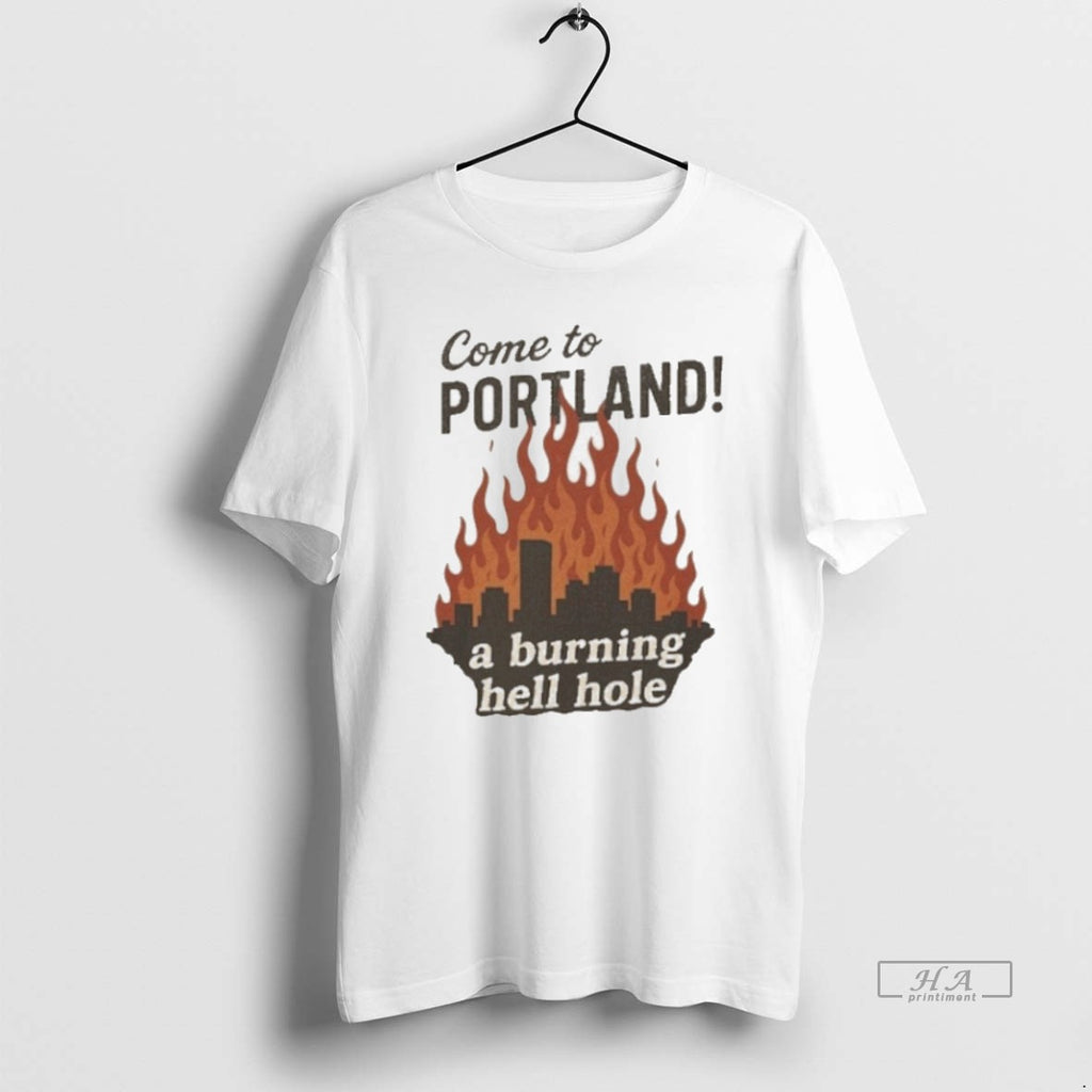 Official Trendy Come To Portland A Burning Hell Hole