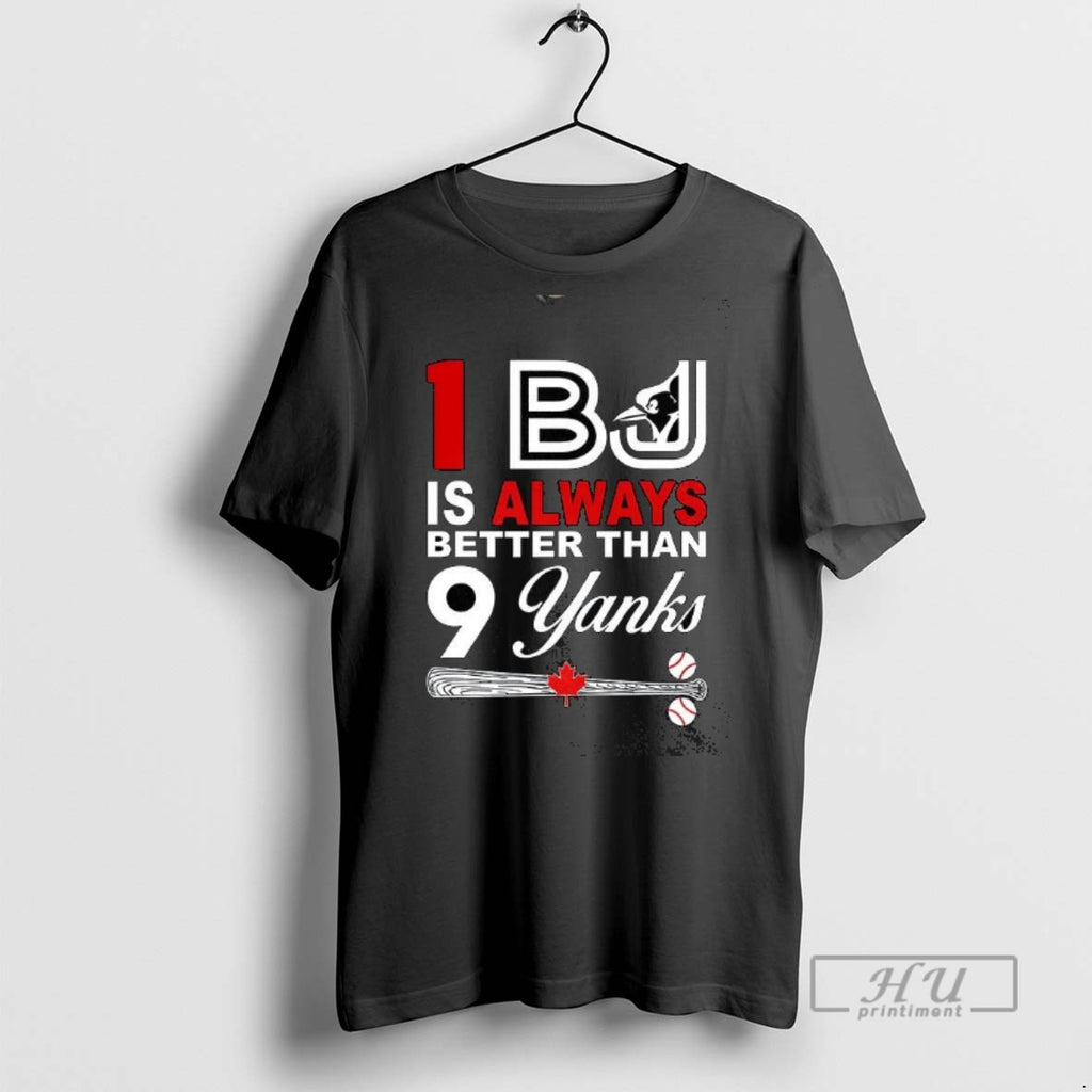Officials 1 Bj Is Always Better Than 9 Yanks Toronto Blue Jays T Shirts
