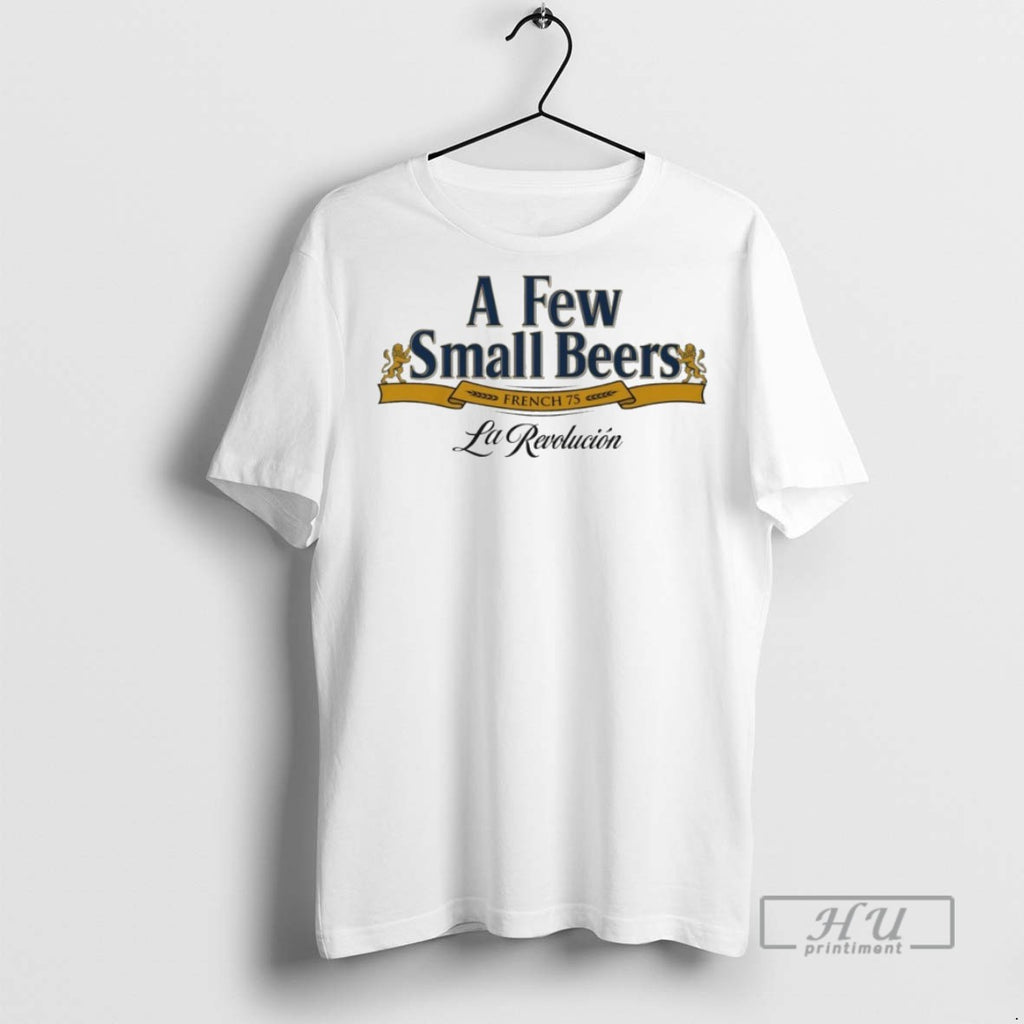 Officials A Few Small Beers French 75 T Shirts Sweatshirt Hoodies