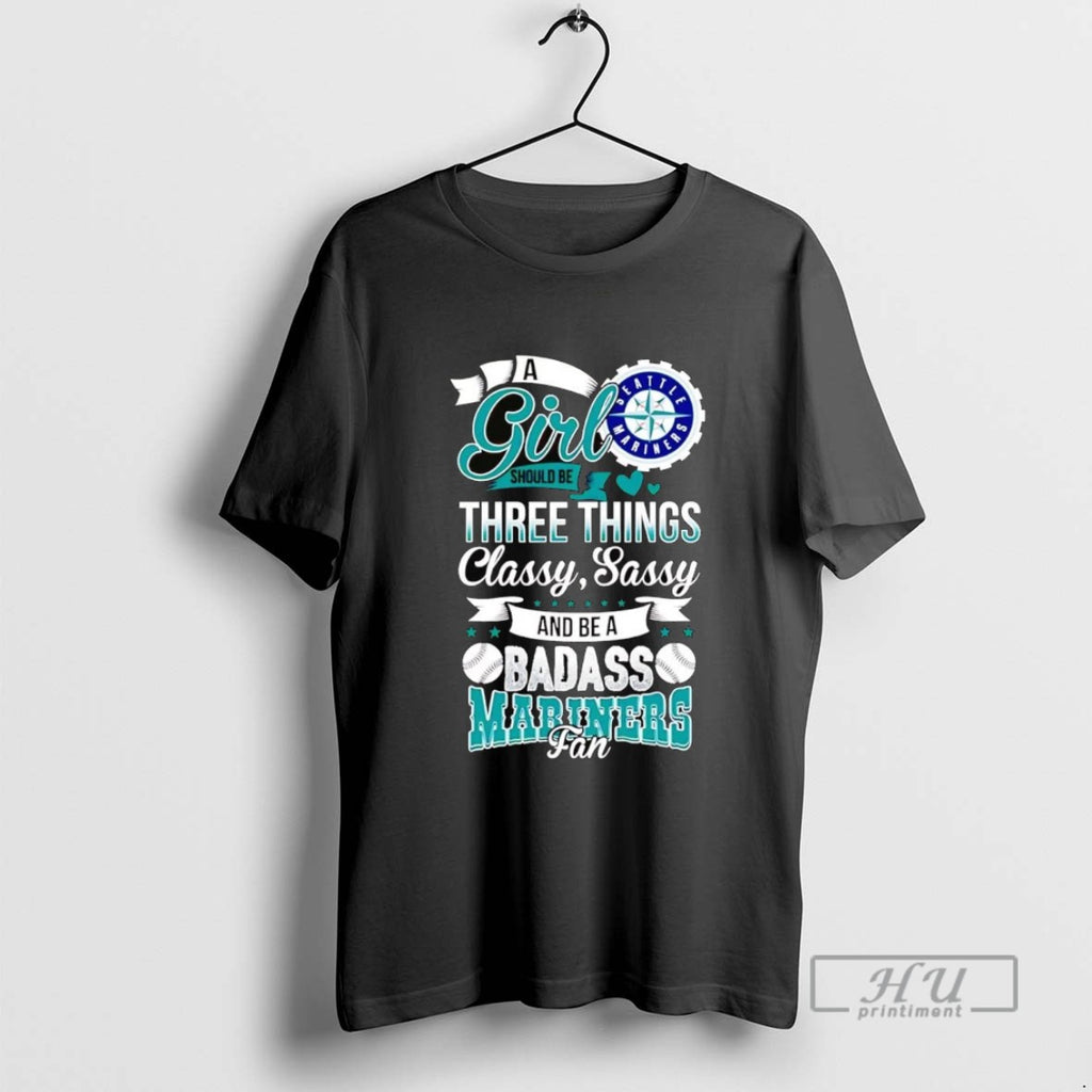 Officials A Girl Should Be Three Things Classy Sassy And A Be Badass Seattle Mariners