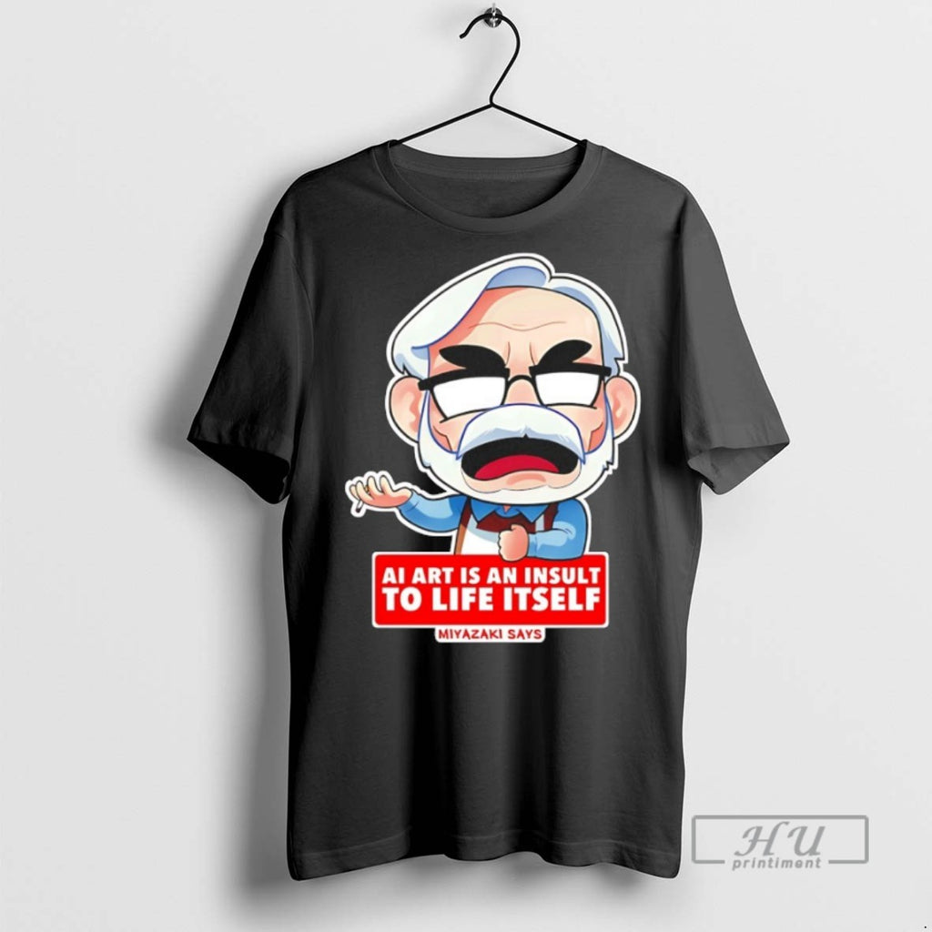 Officials Ai Is An Insult To Life Itself Miyazaki Says T Shirts Sweatshirt Hoodies