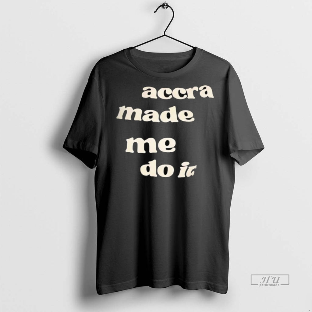 Officials Accra Made Me Do It Tee Shirt Sweater