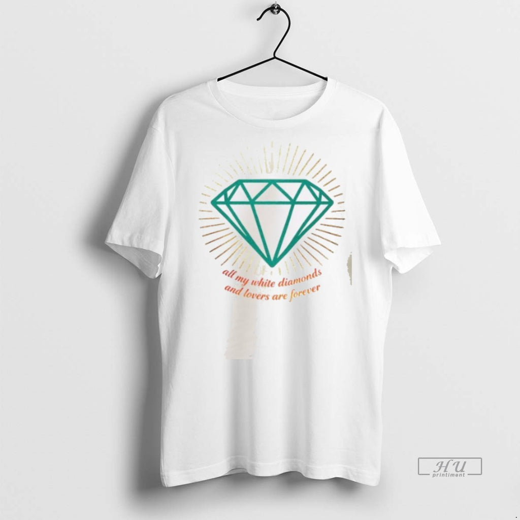 Officials All My White Diamonds And Lovers Are Forever Tee Shirt Sweater