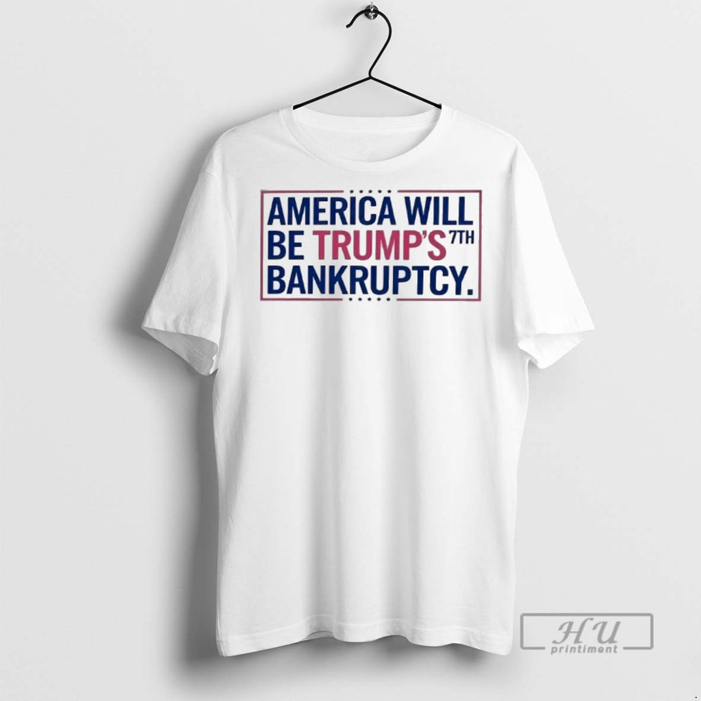 Officials America Will Be Trumps 7th Bankruptcy T Shirts