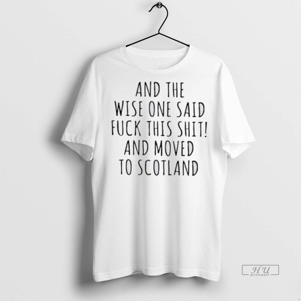Officials And The Wise One Said Fuck This Shit Scotland Tee Shirt Sweater