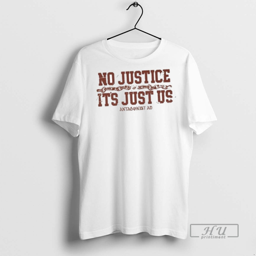 Officials Antagonist Ad No Justice Its Just Us T Shirt