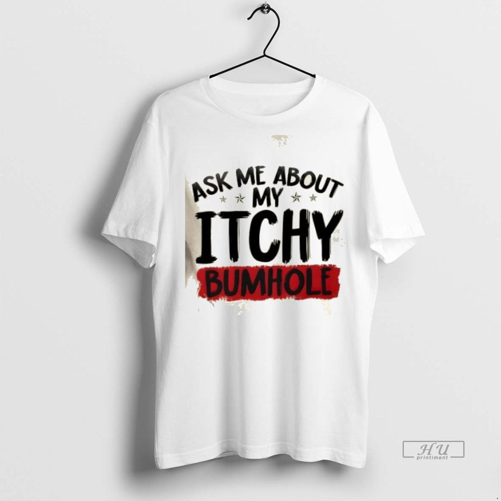 Officials Ask Me About My Itchy Bumhole Shirt Sweater