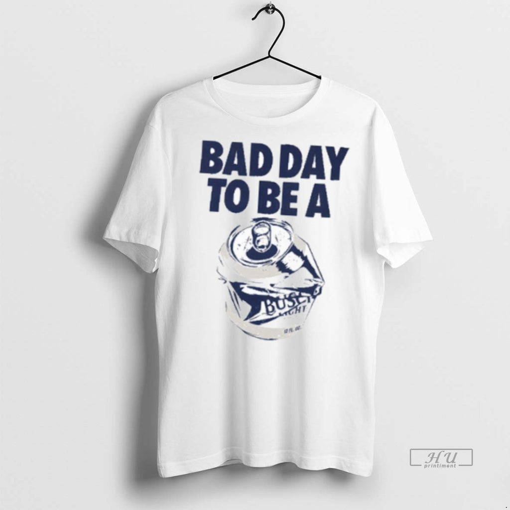 Officials Bad Day To Be A Busch Light T Shirt Sweater