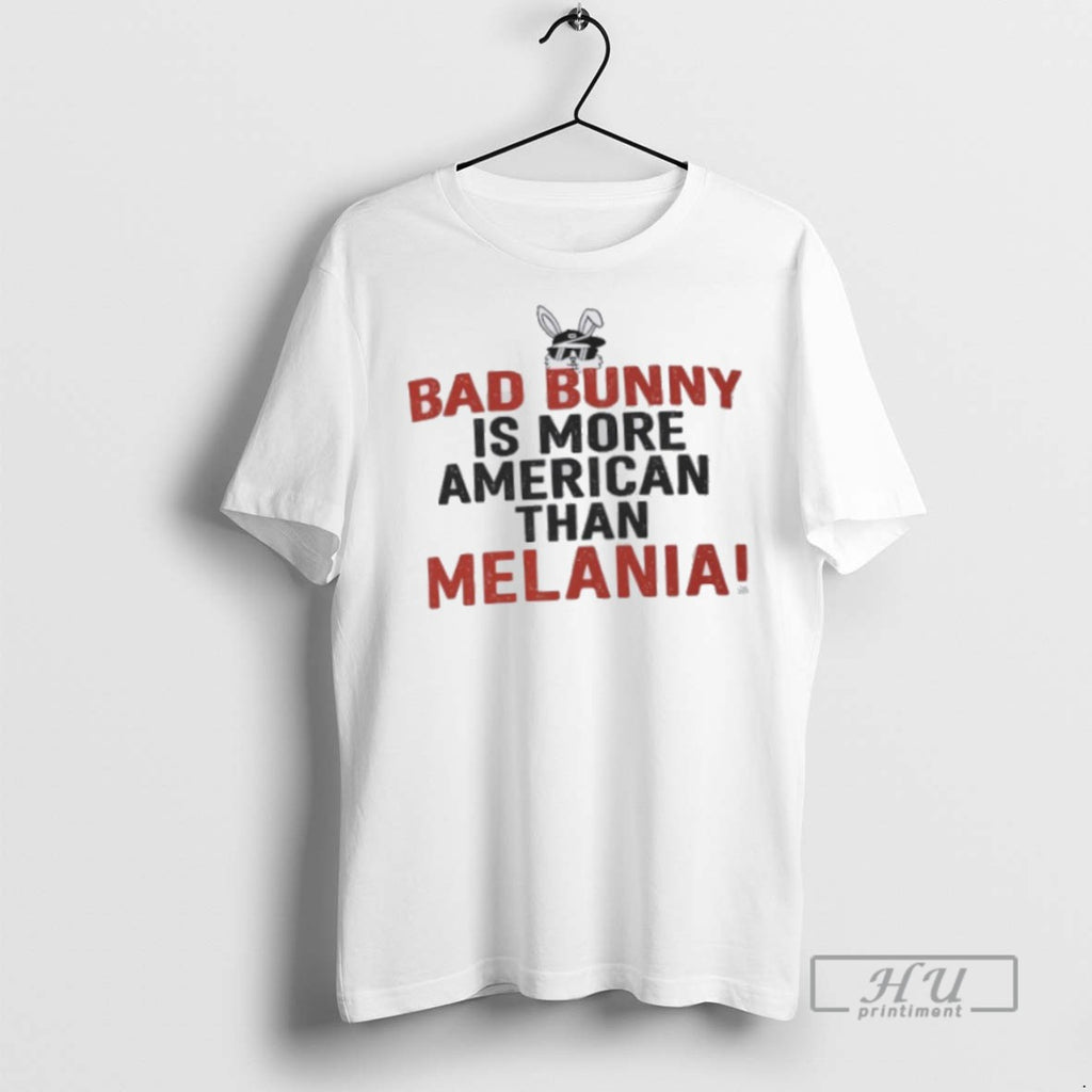 Officials Bad Bunny Is More American Than Melania T Shirt