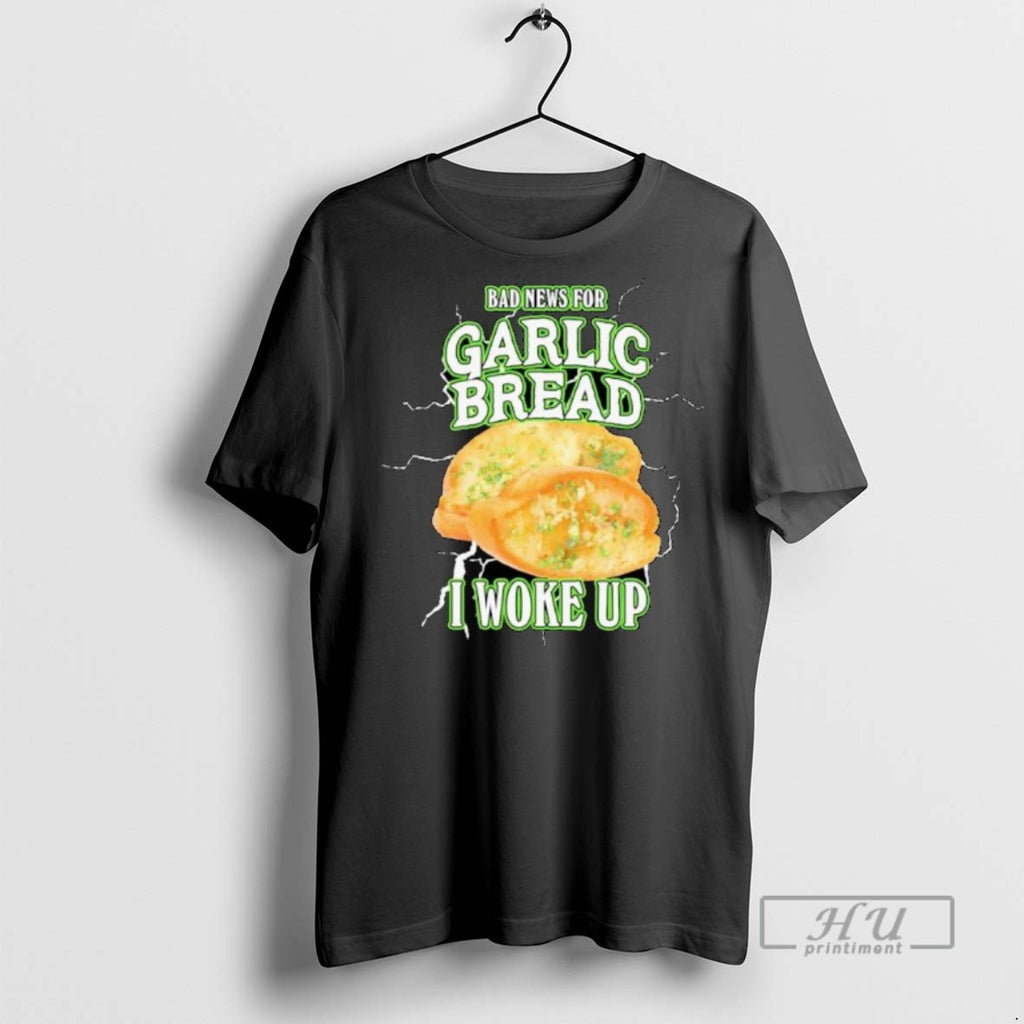 Officials Bad News For Garlic Bread I Woke Up Ornaments T Shirt