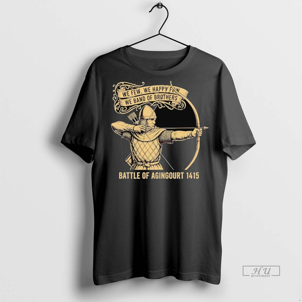 Officials Battle Of Agincourt 1415 We Few We Happy Few We Band Of Brothers Tee