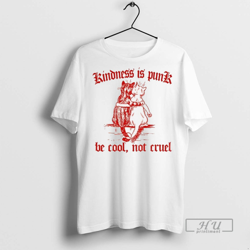 Officials Be Cool Not Cruel Cat Kindness Is Punk T Shirt Sweatshirt Hoodies