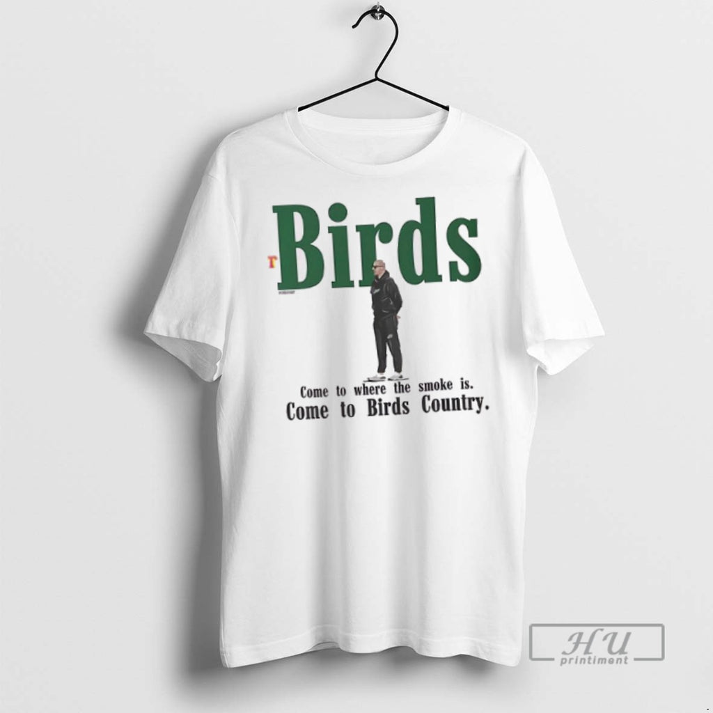 Officials Birds Come To Where The Smoke Is Come To Birds Country T Shirt