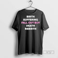 Officials Birth Suffering Fall Out Boy Death Rebirth T Shirt Sweatshirt Hoodies