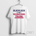 Officials Blacklash For Moncing Trunk T Shirts Sweatshirt Hoodies