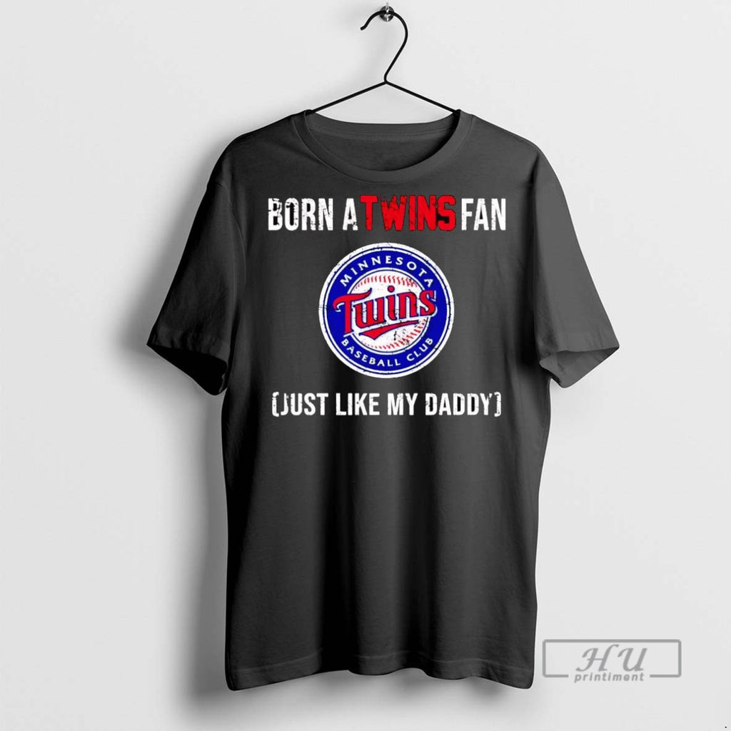 Officials Born A Minnesota Twins Fan Just Like My Daddy T Shirt