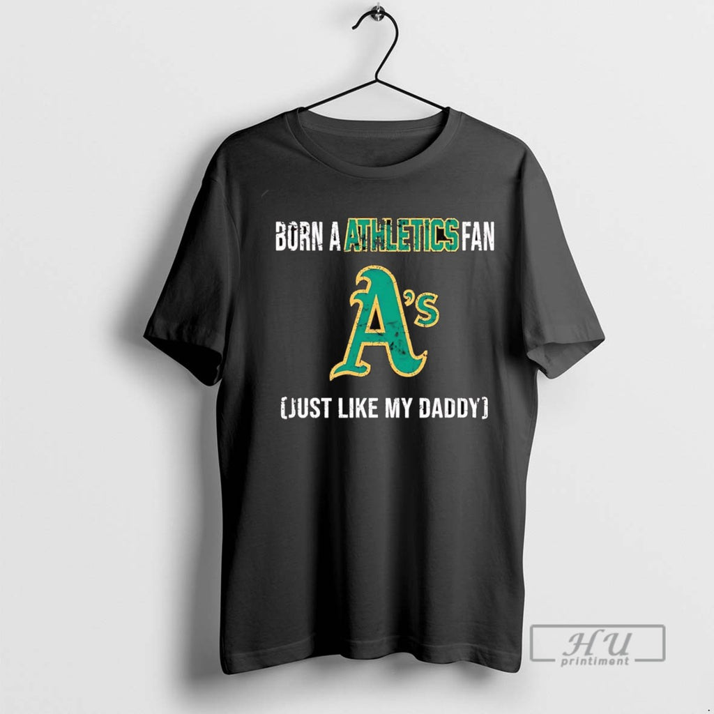 Officials Born A Oakland Athletics Fan Just Like My Daddy T Shirt