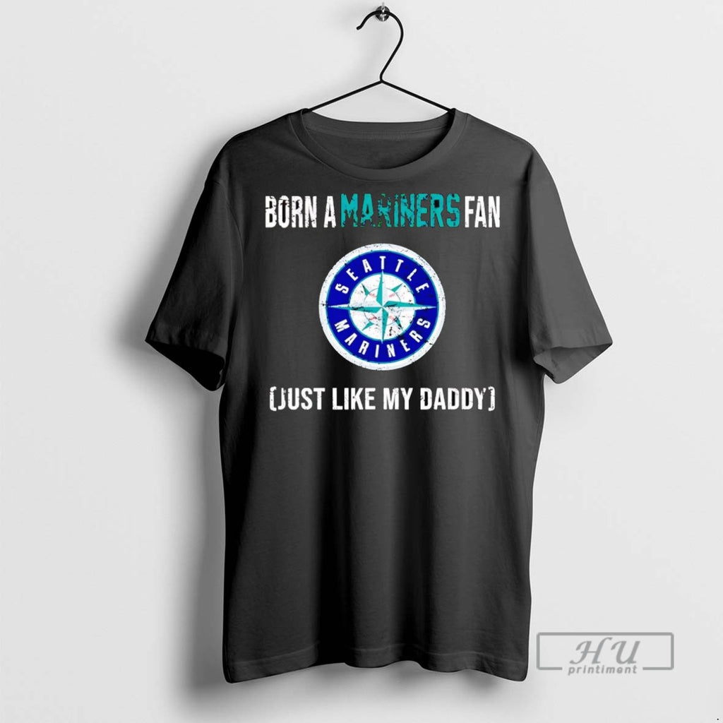 Officials Born A Seattle Mariners Fan Just Like My Daddy T Shirt