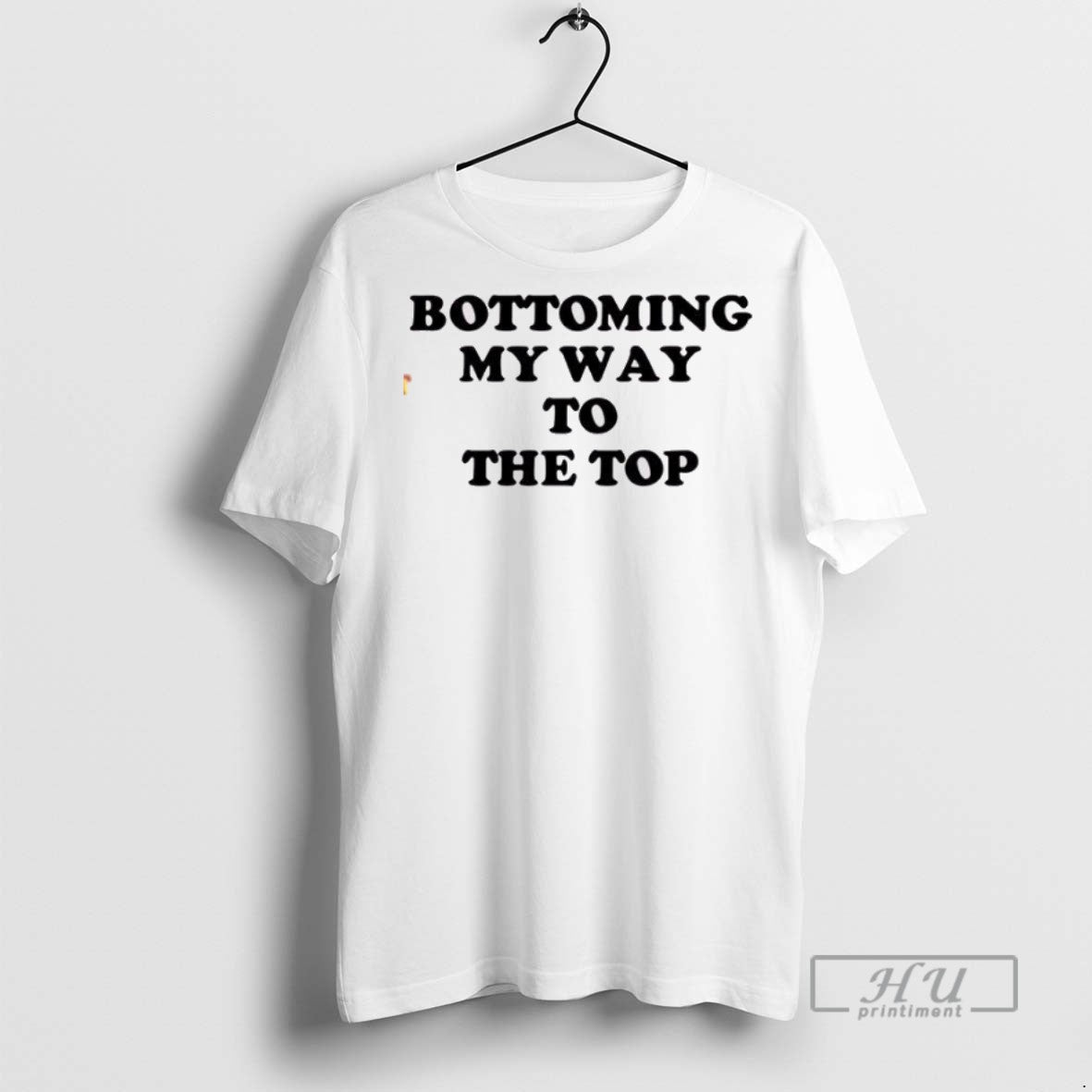 Officials Bottoming My Way To The Top T Shirt Sweatshirt Hoodies