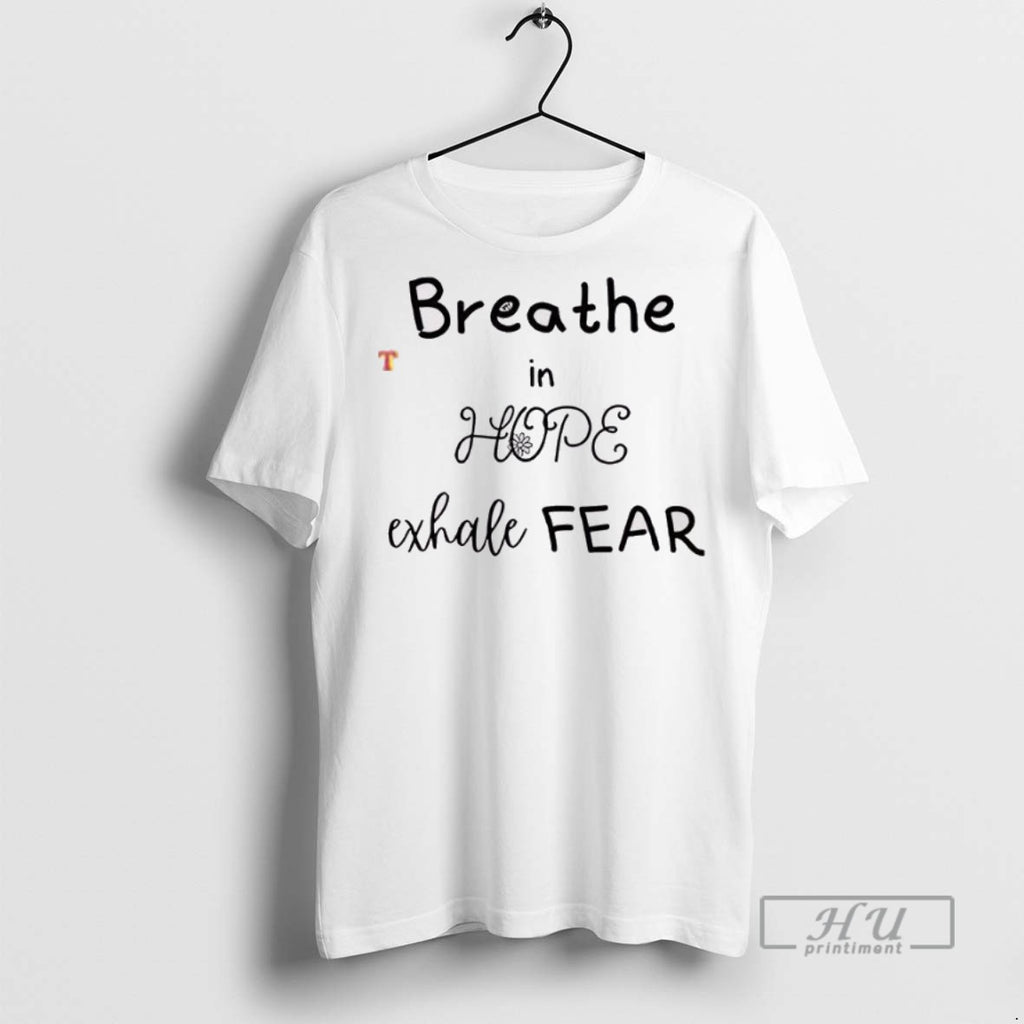 Officials Breathe In Hope Exhale Fear T Shirt Sweatshirt Hoodies