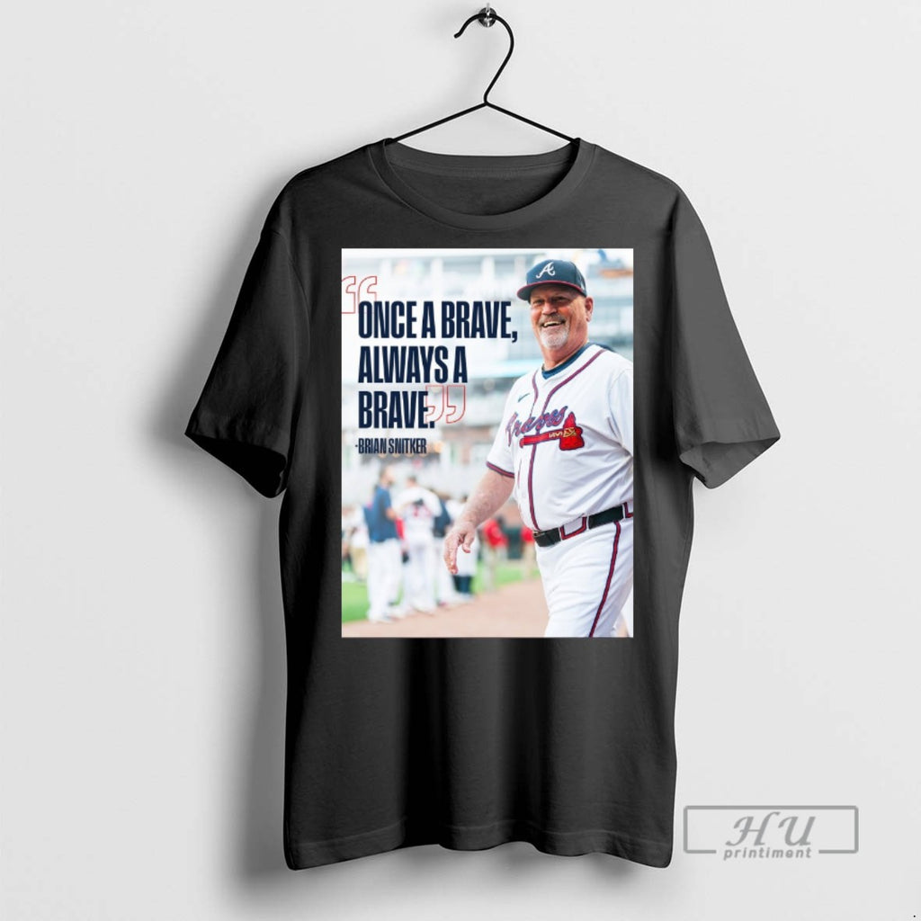 Officials Brian Snitker Atlanta Braves Once A Brave Always A Brave T Shirts