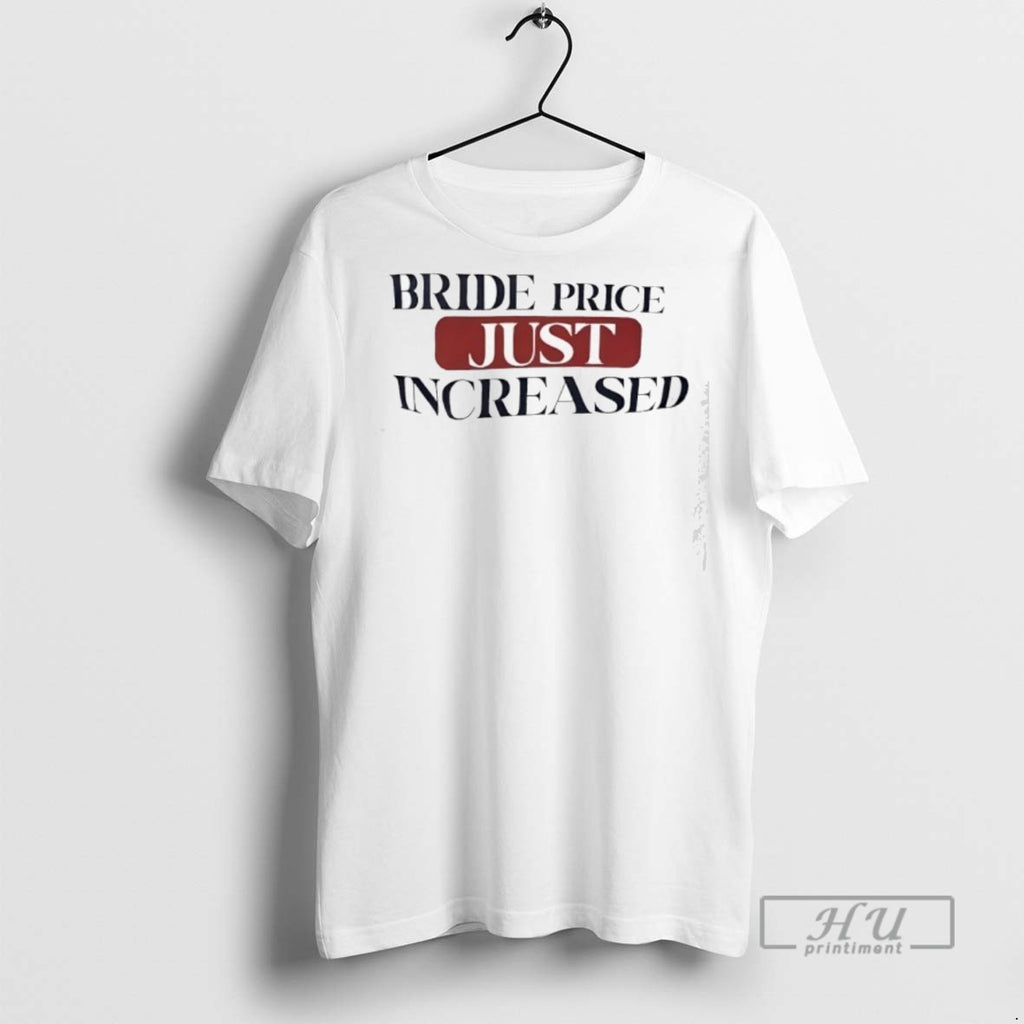 Officials Bride Price Just Increased T Shirt