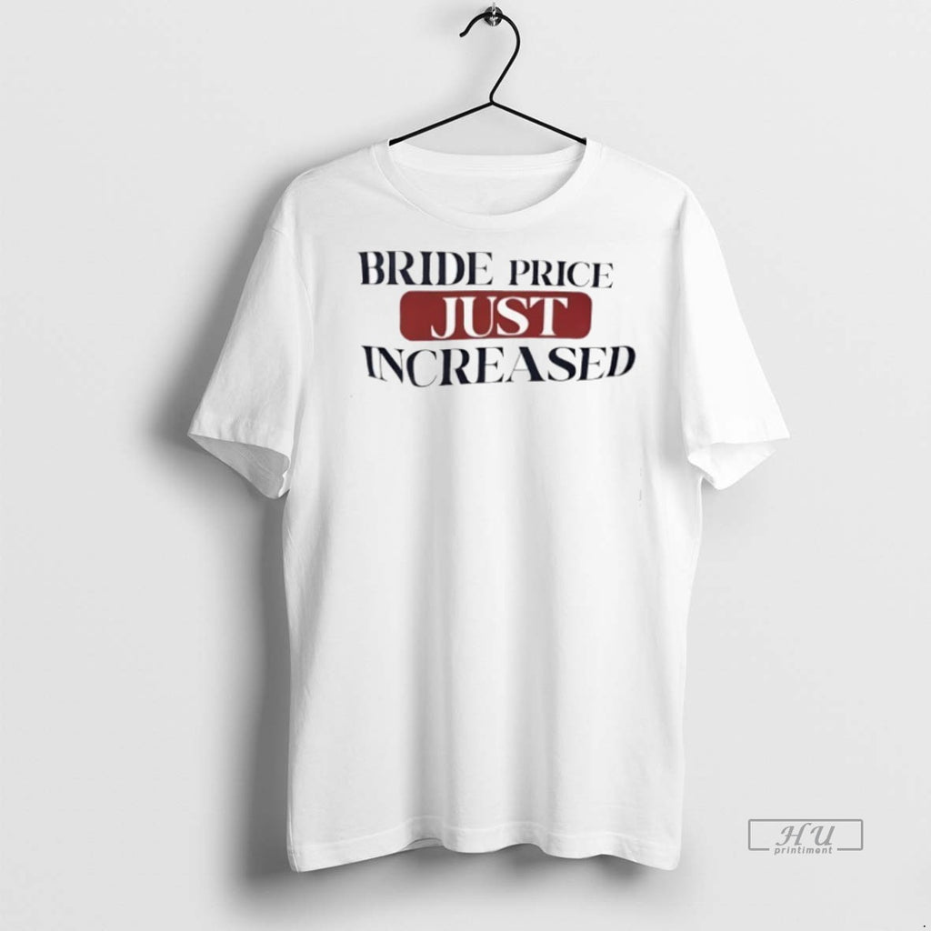 Officials Bride Price Just Increased Tee Shirt Sweater