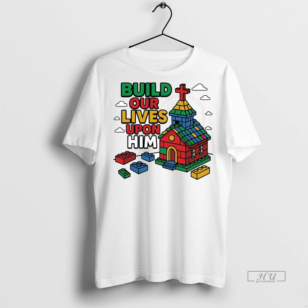 Officials Build Our Lives Upon Him Tee Shirt Sweater