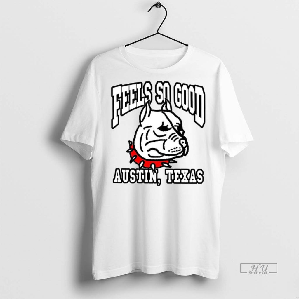 Officials Bulldog Feels So Good Austin Texas Not Your Dog Tee Shirt Sweater